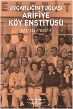Uygarlığın Tuğlası Arifiye Köy Enstitüsü