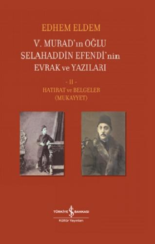 V.Murad'ın Oğlu Selahaddin Efendi'nin Evrak Ve Yazıları II Cilt (Ciltli)