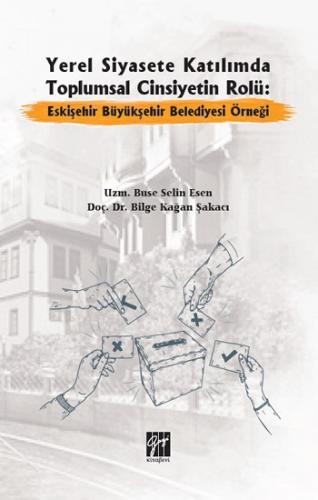 Yerel Siyasete Katılımda Toplumsal Cinsiyetin Rolü Eskişehir Büyükşehir Belediyesi Örneği