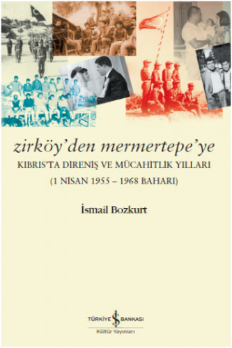 Zirköy'den Mermertepe'ye Kıbrıs'ta Direniş ve Mücahitlik Yılları (1 Nisan 1955 – 1968 Baharı)